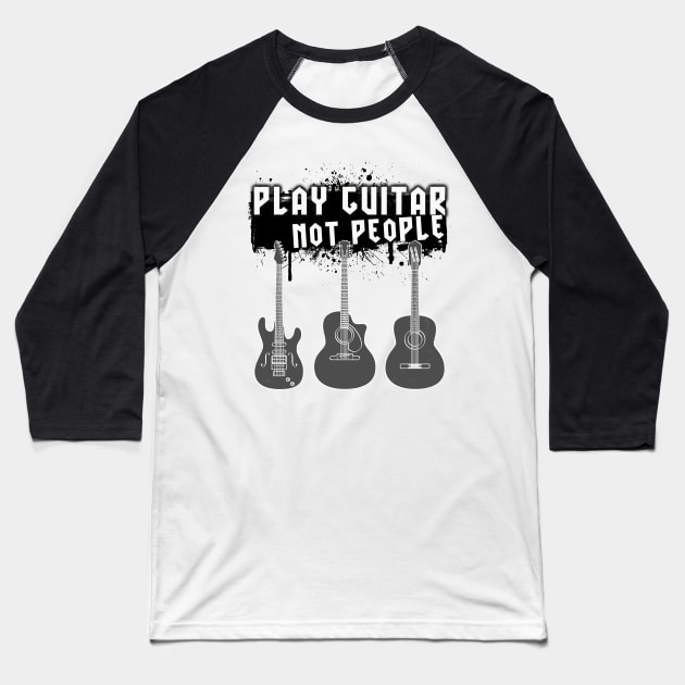 Play Guitar Not People Baseball T-Shirt by By Diane Maclaine